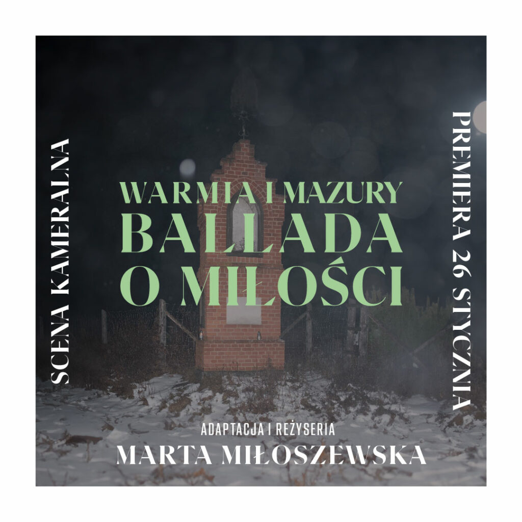 Plakat informacyjny
Ballada o miłości
Reżyserii Marty Miłoszewskiej 